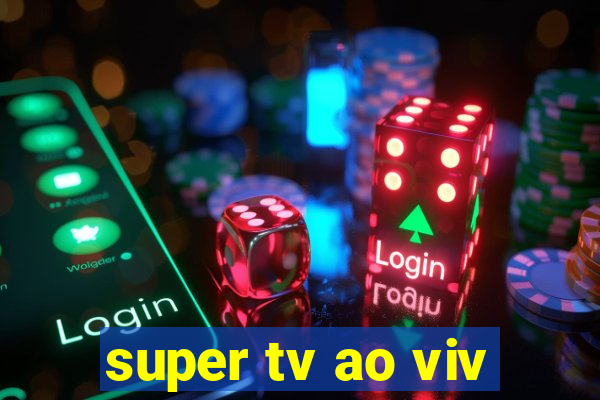 super tv ao viv